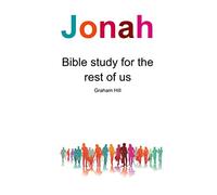 Jonah: Bible Study For The Rest Of Us