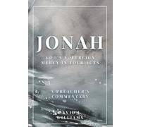 Jonah: God's Sovereign Mercy in Four Acts (A Preacher's Commentary)