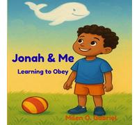 Jonah & Me : Learning to Obey: "A Child's Journey: Discovering Why Obedience Matters" (The Bible and Me)