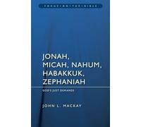 Jonah, Micah, Nahum, Habakkuk & Zephaniah: God’s Just Demands (Focus on the Bible)