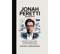 JONAH PERETTI BIOGRAPHY: Architect of Viral Media - From BuzzFeed to the Battle for Digital News