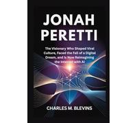 JONAH PERETTI: The Visionary Who Shaped Viral Culture, Faced the Fall of a Digital Dream, and Is Now Reimagining the Internet with AI (Modern Profiles: People Who Help Shape the World)