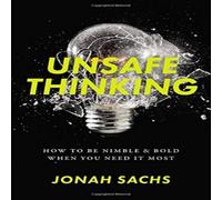 Jonah Sachs Unsafe Thinking: How to Be Nimble & Bold When You Need It Most Jonah Sachs Multicolor