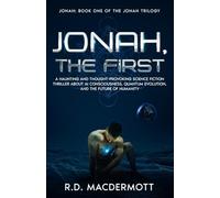 Jonah, The First, Book One of The Jonah Trilogy: A science fiction thriller about AI consciousness, quantum evolution, and the fragile future of humanity.