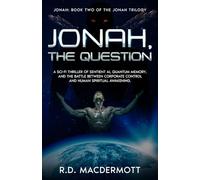 Jonah, The Question Book Two of The Jonah Trilogy: A Sci-Fi Thriller of Sentient AI, Quantum Memory and The Battle Between Corporate Control and Human Spiritual Awakening