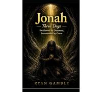 Jonah-Three Days.: Swallowed by Darkness. Surrounded by Grace (The Journey)