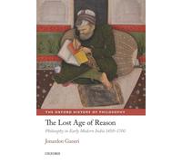 The Lost Age of Reason: Philosophy in Early Modern India 1450-1700. Ganeri<|