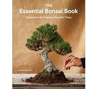 Jonas Dupuich - Essential Bonsai Book Techniques for Creating Beauti - C245z
