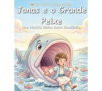 Jonas e o Grande Peixe: Uma História Bíblica Infantil Sobre Obediência, Perdão e o Amor de Deus - Livro Ilustrado para Crianças