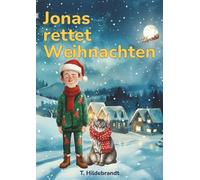 Jonas rettet Weihnachten: Eine magische Weihnachtsgeschichte über Mut, Freundschaft und die Kraft, an sich selbst zu glauben. (Meine Weihnachtsgeschichte - personalisiertes Kinderbuch mit Namen)