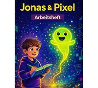 Jonas und Pixel - Arbeitsheft: Schreib- und Rechenheft für Schule und freies Üben