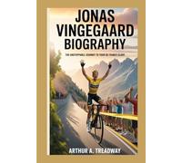 JONAS VINGEGAARD BIOGRAPHY: THE UNSTOPPABLE JOURNEY TO TOUR DE FRANCE GLORY