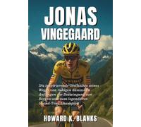Jonas Vingegaard: Die inspirierende Geschichte seines Weges von ruhigen dänischen Anfängen zur Bezwingung von Bergen und zum legendären Grand-Tour-Champion