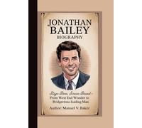 JONATHAN BAILEY BIOGRAPHY: Stage-Born, Screen-Bound From West End Wonder to Bridgertons Leading Man