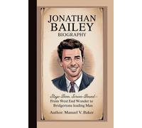 JONATHAN BAILEY BIOGRAPHY: Stage-Born, Screen-Bound From West End Wonder to Bridgertons Leading Man