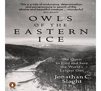 Jonathan C. Slaght Owls of the Eastern Ice : The Quest to Find & Save the World's Jonathan C. Slaght Multicolor