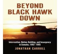 Jonathan Carroll Beyond Black Hawk Down: Intervention, Nation-Building, and Jonathan Carroll Multicolor