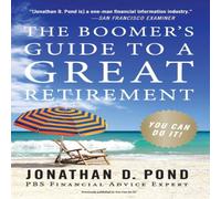 Jonathan D Pond The Boomer's Guide to a Great Retirement: You Can Do It Paperback Jonathan D Pond Multicolor