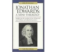 Jonathan Edwards: A Mini-Theology