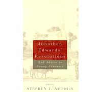 Jonathan Edwards Resolutions, and Advice to Young Converts