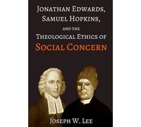 Jonathan Edwards, Samuel Hopkins, and the Theological Ethics of Social Concern: 6 (Treatises on Jonathan Edwards)