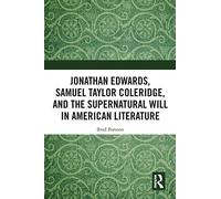 Jonathan Edwards, Samuel Taylor Coleridge, and the Supernatural Will in American Literature
