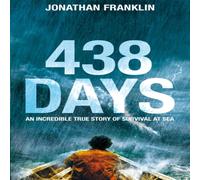 Jonathan Franklin 438 Days : An Extraordinary True Story of Survival at Sea Jonathan Franklin Multicolor