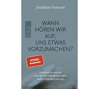 Wann hören wir auf, uns etwas vorzumachen?: Gestehen wir uns ein, dass wir die Klimakatastrophe nicht verhindern können