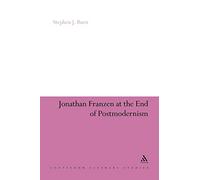 Jonathan Franzen at the End of Postmodernism: 194 (Continuum Literary Studies)
