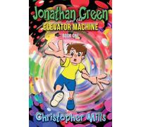 Jonathan Green and the Elevator Machine : Book One