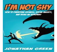 Jonathan Green I'm Not Shy: How to overcome shyness, social anxiety, & being an Jonathan Green Multicolor