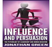 Jonathan Green Influence & Persuasion: The Psychology of Leadership & Human Jonathan Green Multicolor