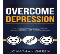 Jonathan Green Overcome Depression: How to Beat Depression & Anxiety, Learn to Jonathan Green Multicolor
