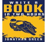 Jonathan Green Write a Book in Two Hours: How to Write a Book, Novel, or Jonathan Green Multicolor