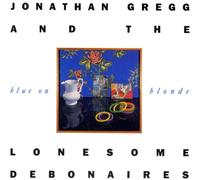 Jonathan Gregg & Lonesome Debo - Blue on Blonde