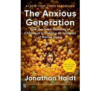 Anxious Generation: How the Great Rewiring of Childhood Is Causing an Epidemic of Mental Illness: How the Great Rewiring of Childhood Is Causing an Epidemic of Mental Illness