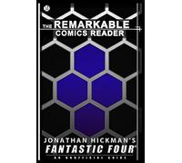 Jonathan Hickman's Fantastic Four: An Unofficial Guide (The Remarkable Comics Reader)