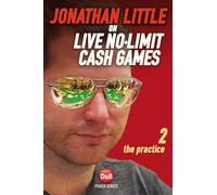 Jonathan Little on Live No-Limit Cash Games: Volume 2: The Practice (D&B Poker Series)