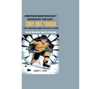 JONATHAN MARCHESSAULT BIOGRAPHY FOR KIDS: TINY BUT TOUGH - THE JONATHAN MARCHESSAULT STORY: The Kid Who Never Gave Up On Hockey
