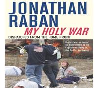 Jonathan Raban My Holy War: Dispatches from the Home Front Paperback Book Jonathan Raban Multicolor
