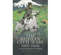 The 'Russian' Civil Wars, 1916-1926 Ten Years That Shook the World 9780190861148