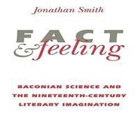 Jonathan Smith Fact & Feeling: Baconian Science & the Nineteenth-Century Jonathan Smith Multicolor