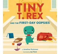 Jonathan Stutzman Tiny T. Rex & the First-Day Oopsies : A Back-to-School Book Jonathan Stutzman Multicolor