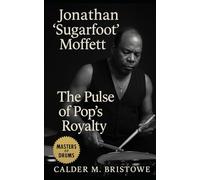 Jonathan “Sugarfoot” Moffett: The Pulse of Pop’s Royalty: Inside the Precision, Power, and Secrets of Stadium Drumming