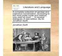Jonathan Swift A complete collection of genteel & ingenious conversation Jonathan Swift Multicolor