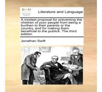 Jonathan Swift A modest proposal for preventing the children of poor people from Jonathan Swift Multicolor