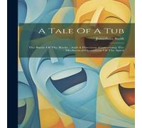 Jonathan Swift A Tale Of A Tub: The Battle Of The Books : & A Discourse Jonathan Swift Multicolor