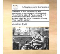 Jonathan Swift A tale of a tub. Written for the universal improvement of mankind Jonathan Swift Multicolor