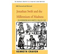 JONATHAN SWIFT AND THE MILLENNIUM OF MADNESS: The Information Age in Swift's 'A Tale of a Tub' (Brill's Studies in Intellectual History)