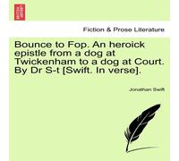 Jonathan Swift Bounce to Fop. An heroick epistle from a dog at Twickenham to a Jonathan Swift Multicolor